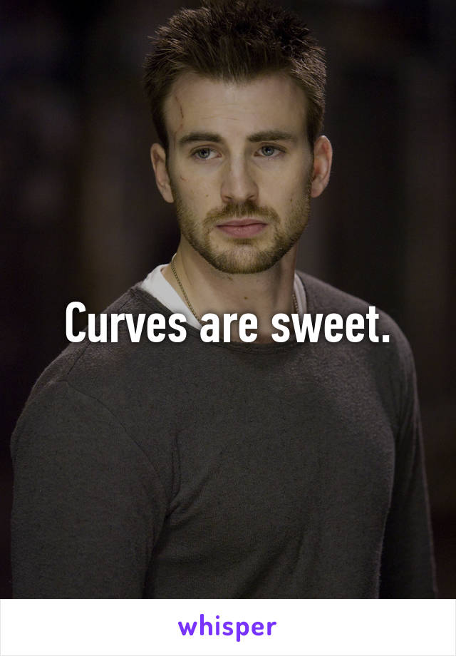 Curves are sweet.