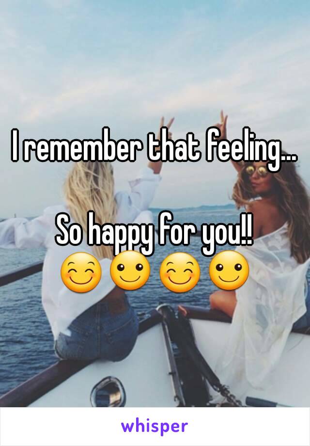 I remember that feeling...

So happy for you!!
😊☺😊☺