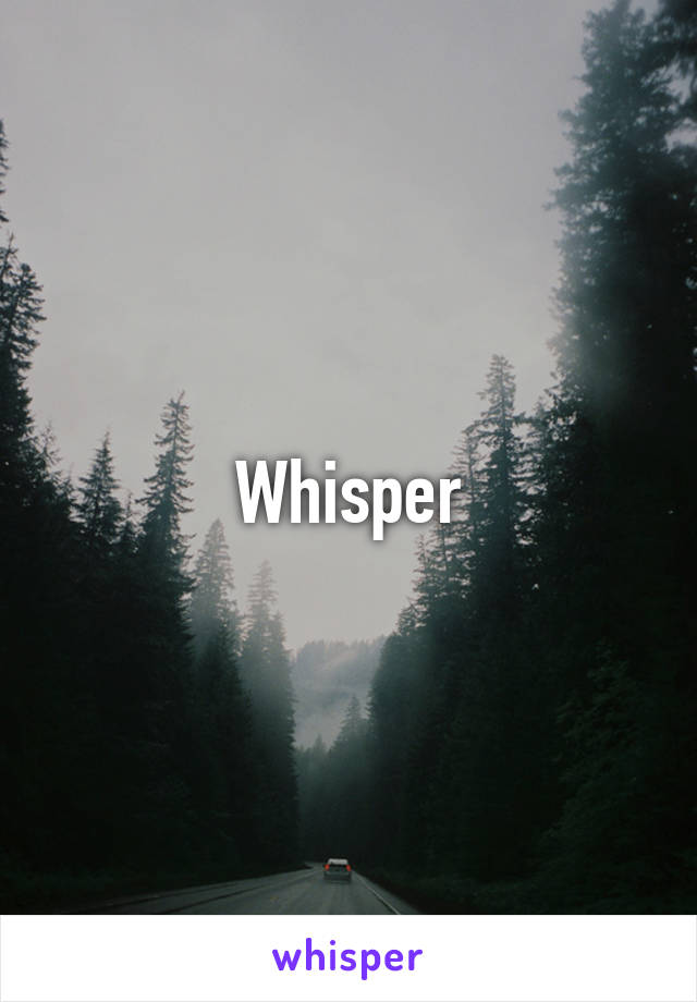 Whisper