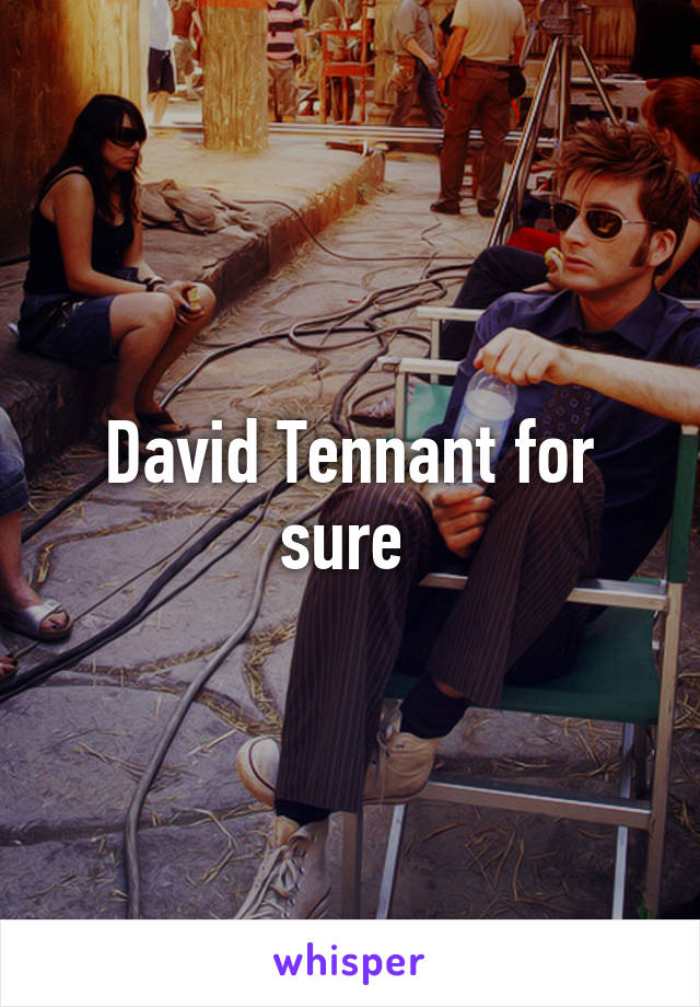 David Tennant for sure 