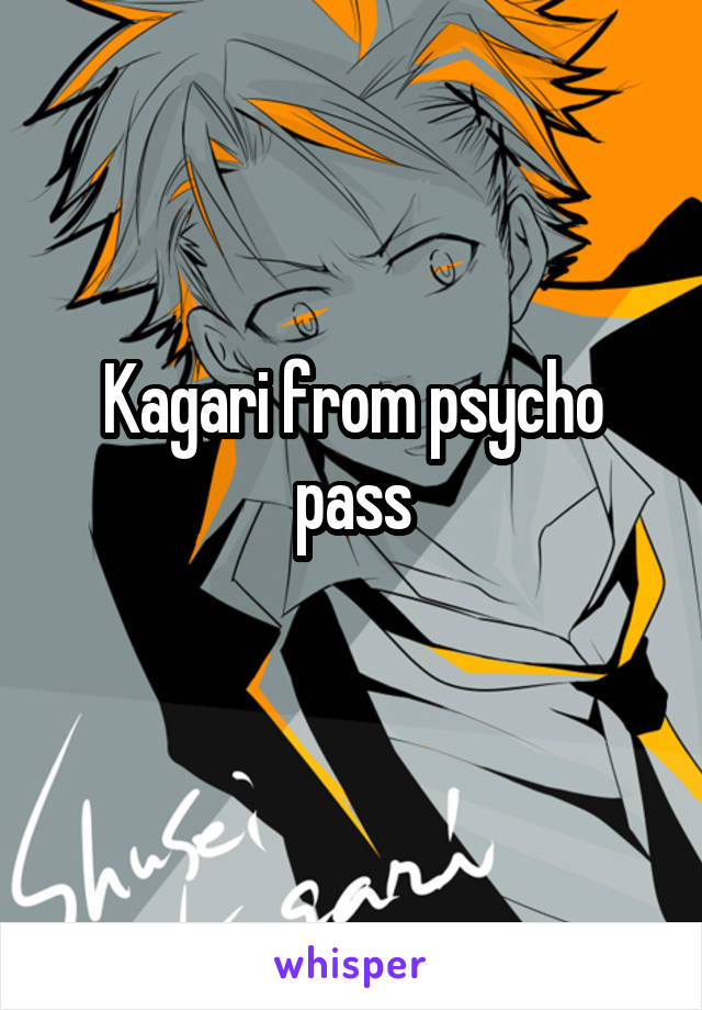 Kagari from psycho pass
