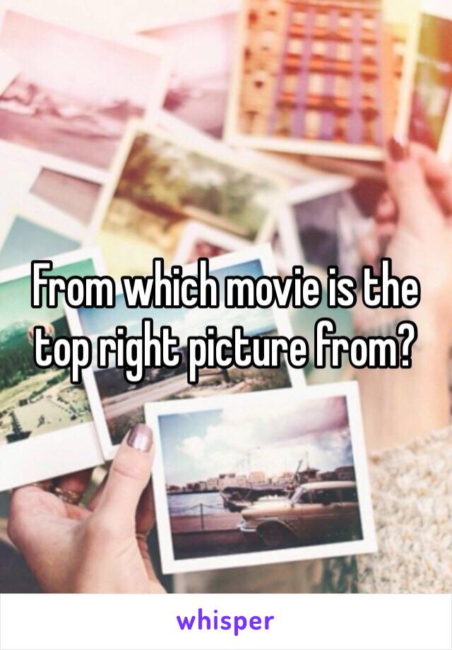 From which movie is the top right picture from?