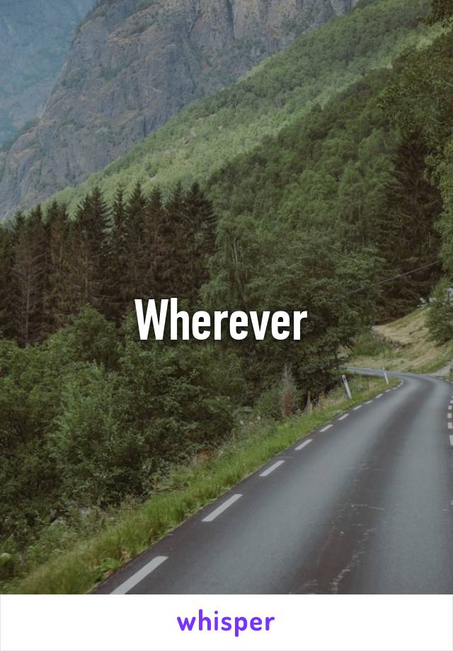 Wherever 