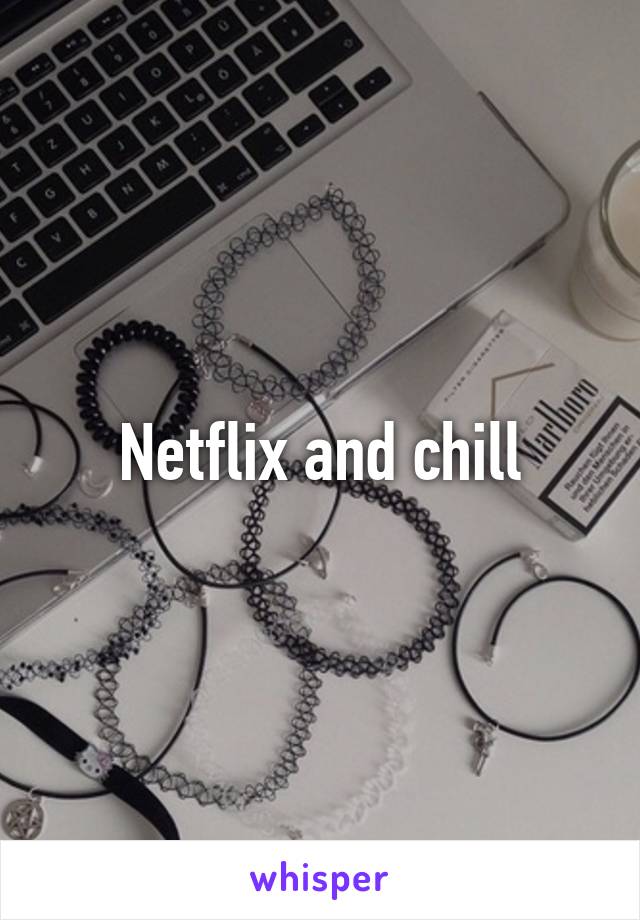 Netflix and chill