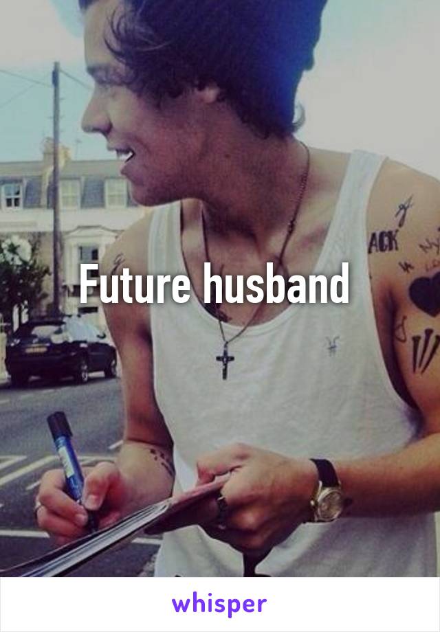 Future husband 
