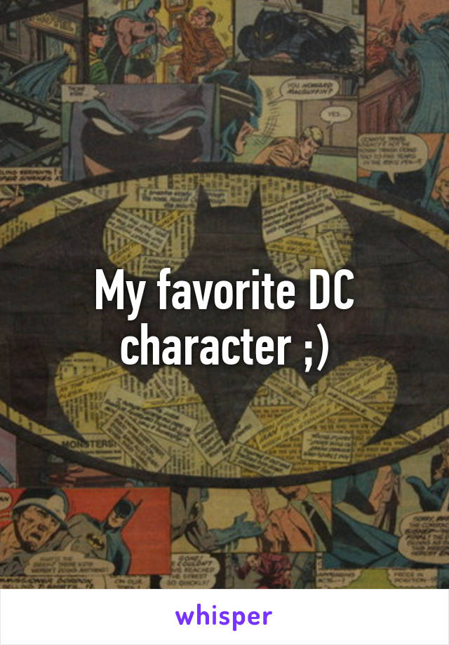 My favorite DC character ;)