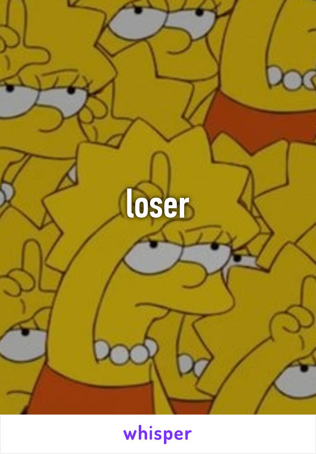 loser
