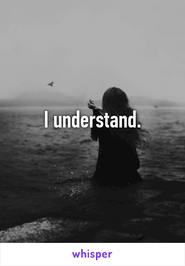 I understand.
