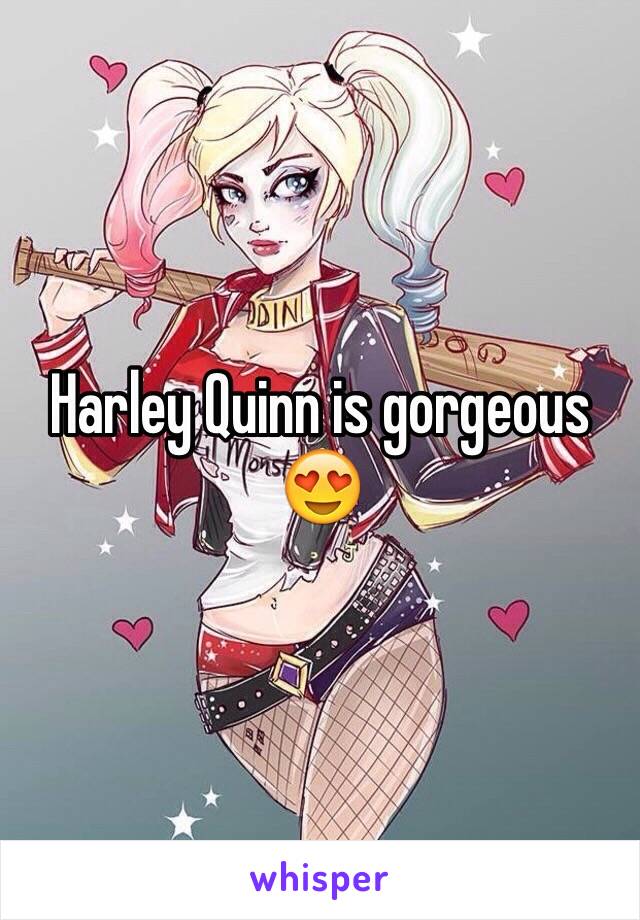 Harley Quinn is gorgeous 😍