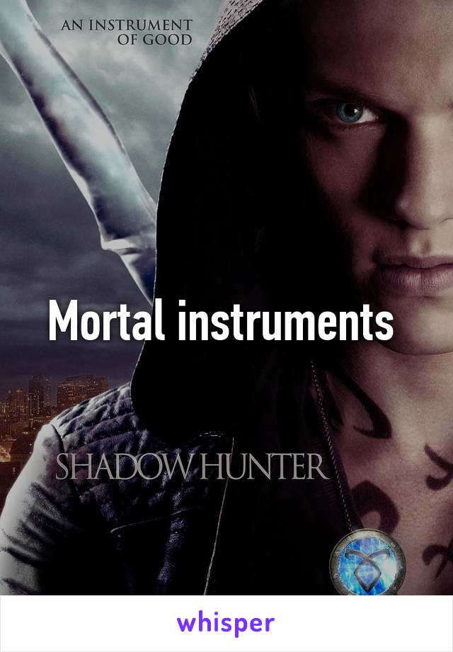 Mortal instruments 