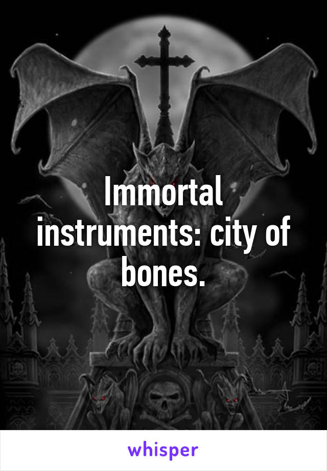 Immortal instruments: city of bones.