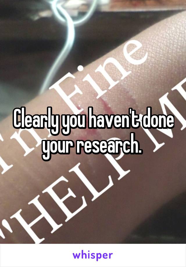 Clearly you haven't done your research. 