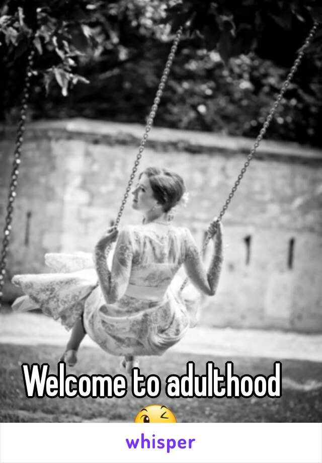 Welcome to adulthood 😉