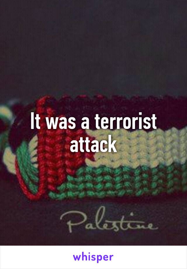 It was a terrorist attack