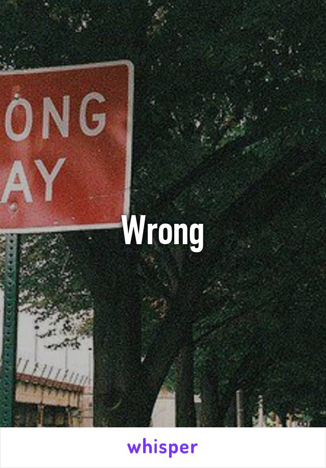 Wrong