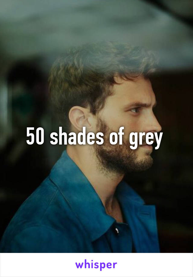 50 shades of grey 