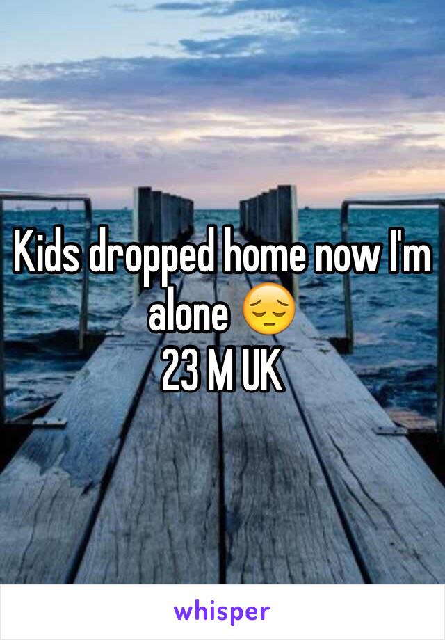 Kids dropped home now I'm alone 😔
23 M UK