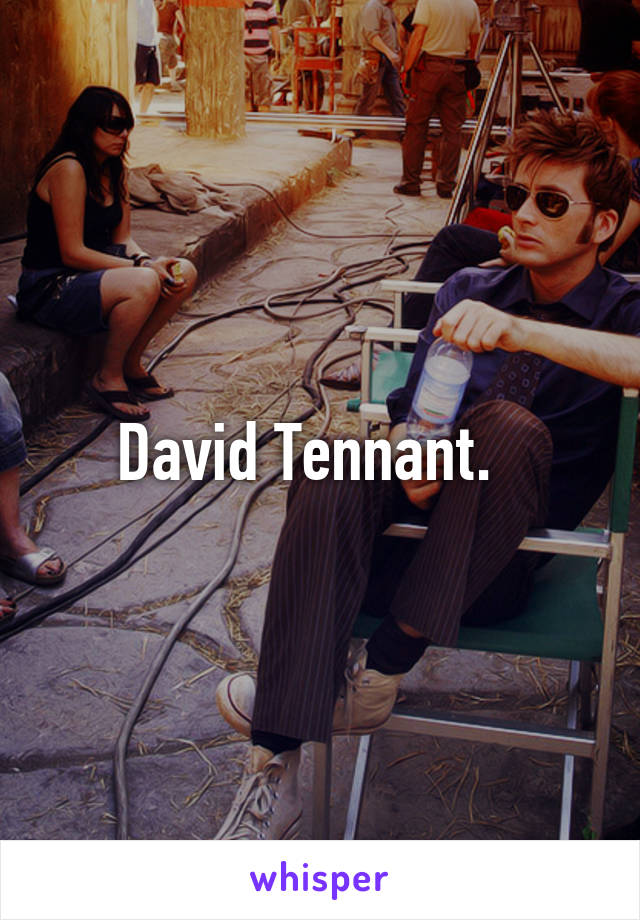 David Tennant.  