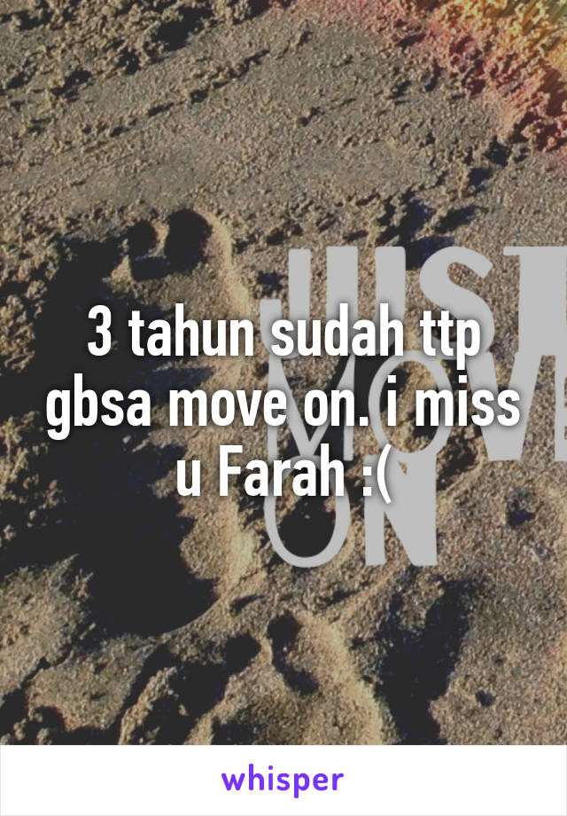 3 tahun sudah ttp gbsa move on. i miss u Farah :(