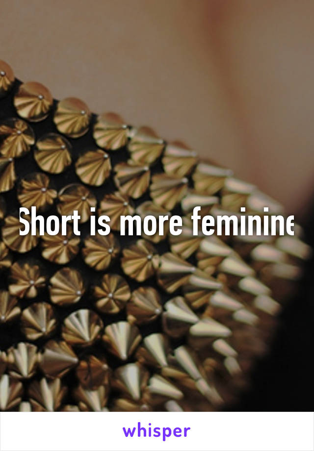 Short is more feminine