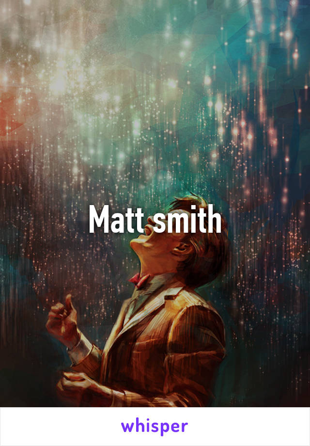 Matt smith