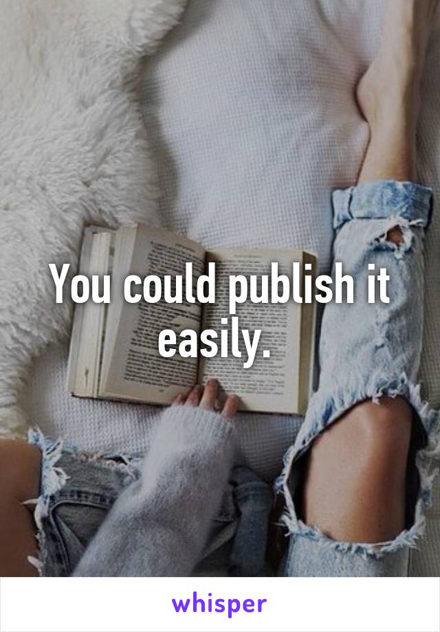 You could publish it easily. 