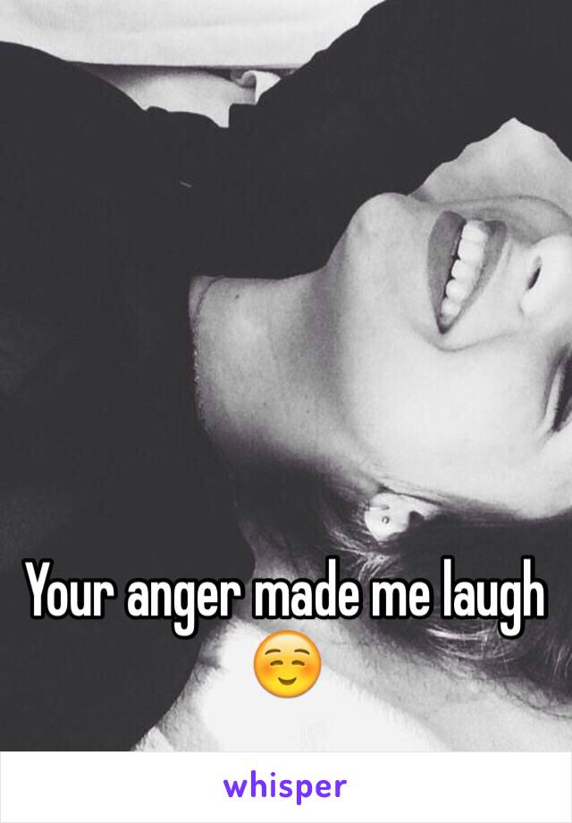 Your anger made me laugh ☺️