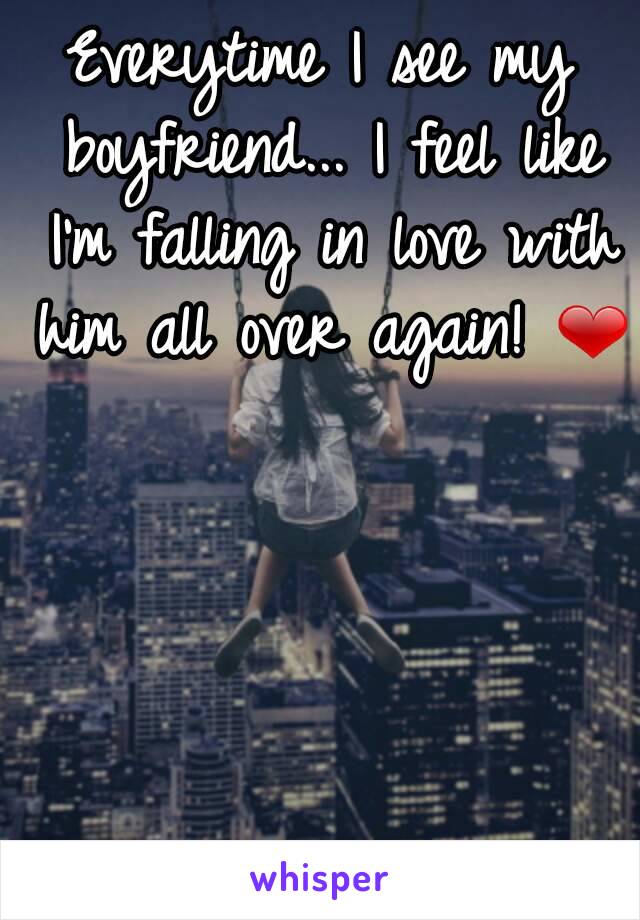 Everytime I see my boyfriend... I feel like I'm falling in love with him all over again! ❤