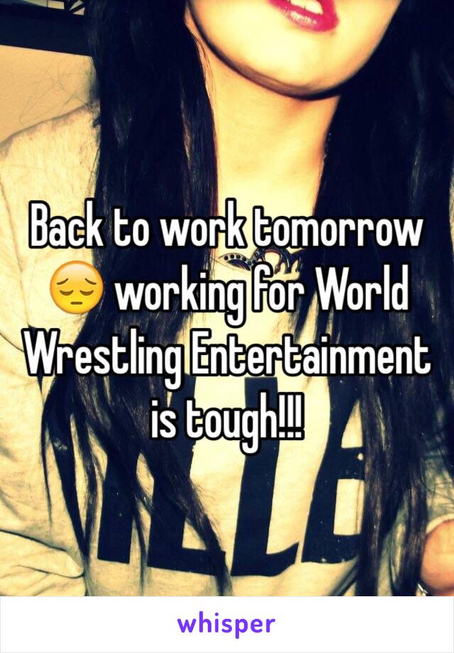 Back to work tomorrow 😔 working for World Wrestling Entertainment is tough!!!