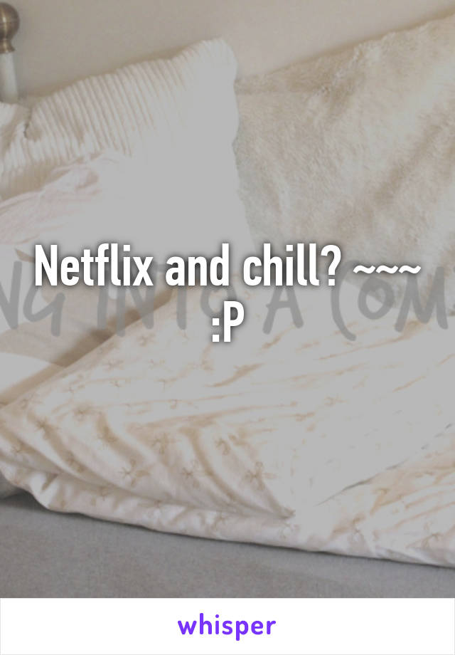 Netflix and chill? ~~~ :P
