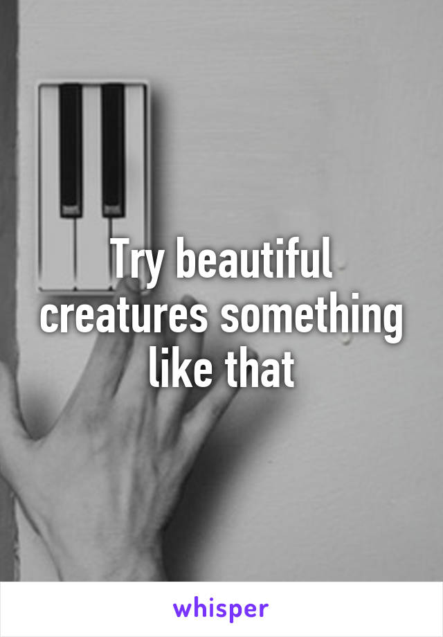 Try beautiful creatures something like that