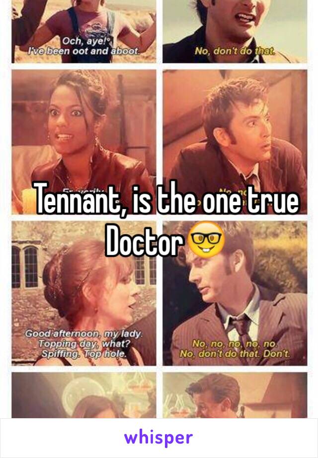 Tennant, is the one true Doctor🤓