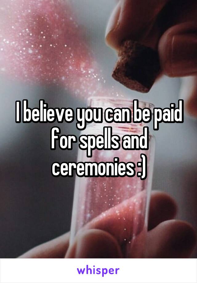 I believe you can be paid for spells and ceremonies :)