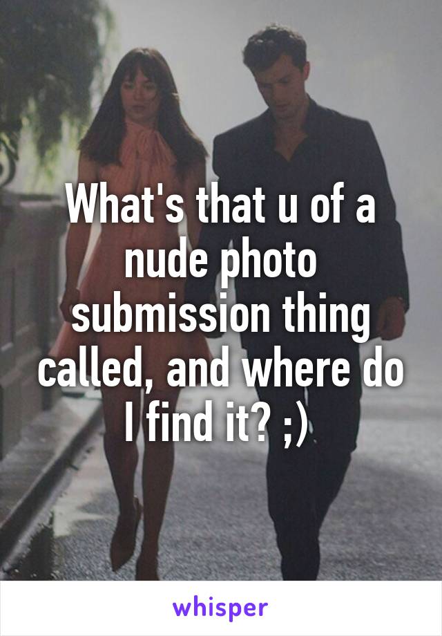 What's that u of a nude photo submission thing called, and where do I find it? ;) 