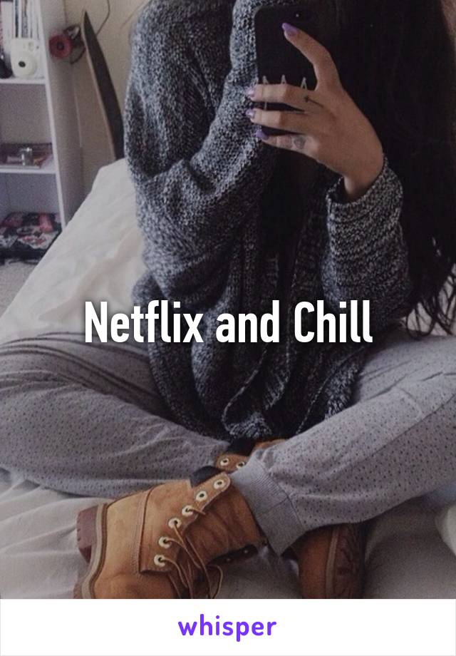 Netflix and Chill