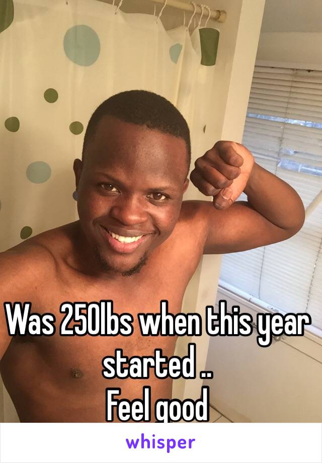 Was 250lbs when this year started ..
Feel good 