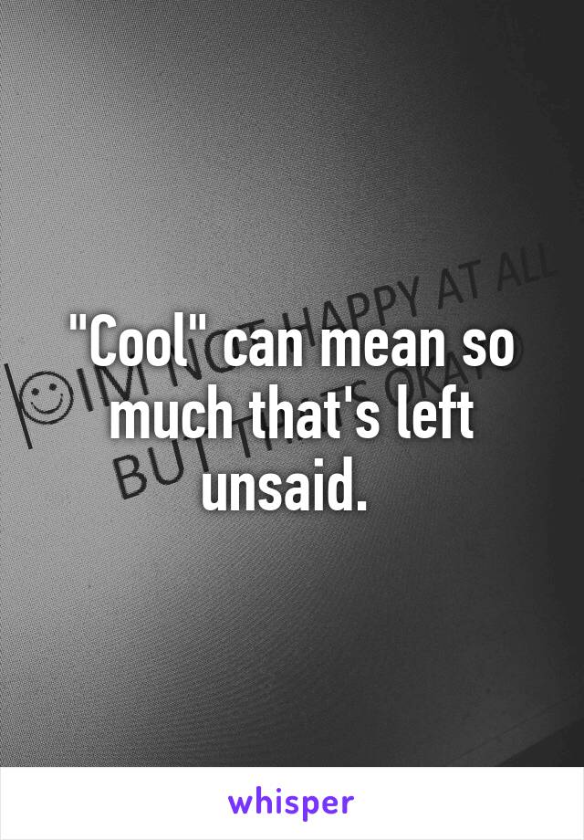 "Cool" can mean so much that's left unsaid. 