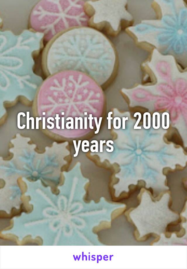 Christianity for 2000 years