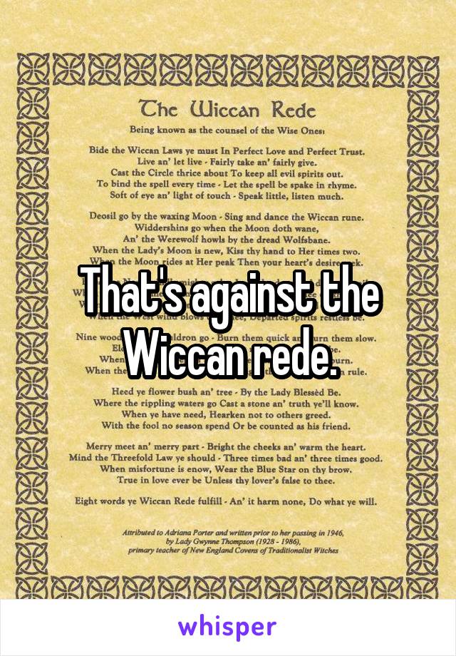 That's against the Wiccan rede.