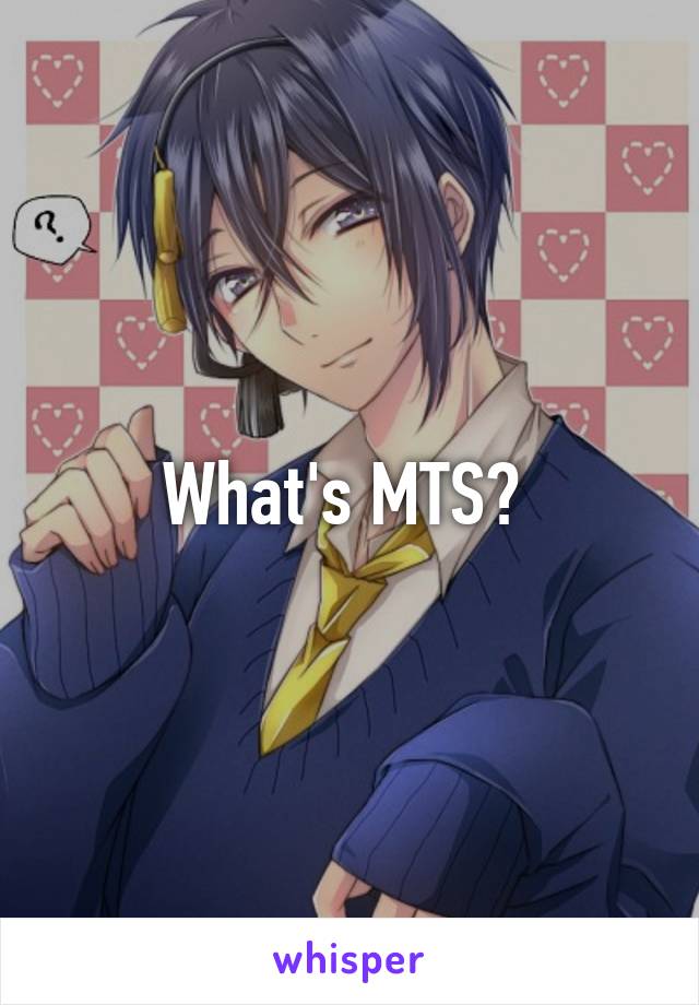 What's MTS? 