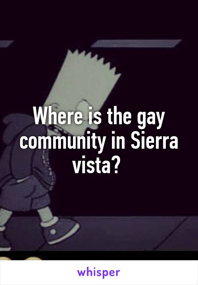 Where is the gay community in Sierra vista? 