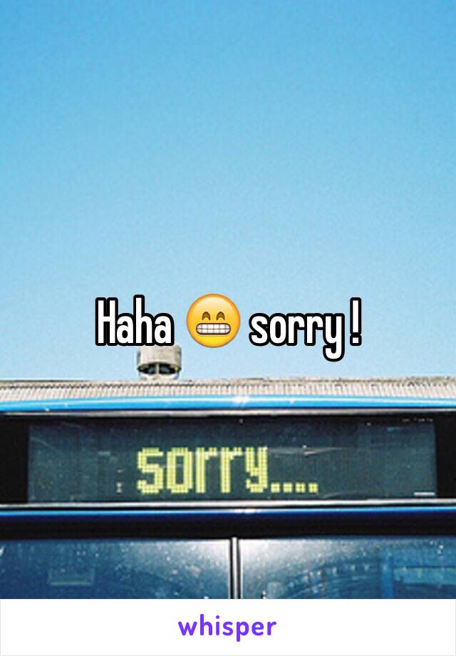 Haha 😁 sorry !