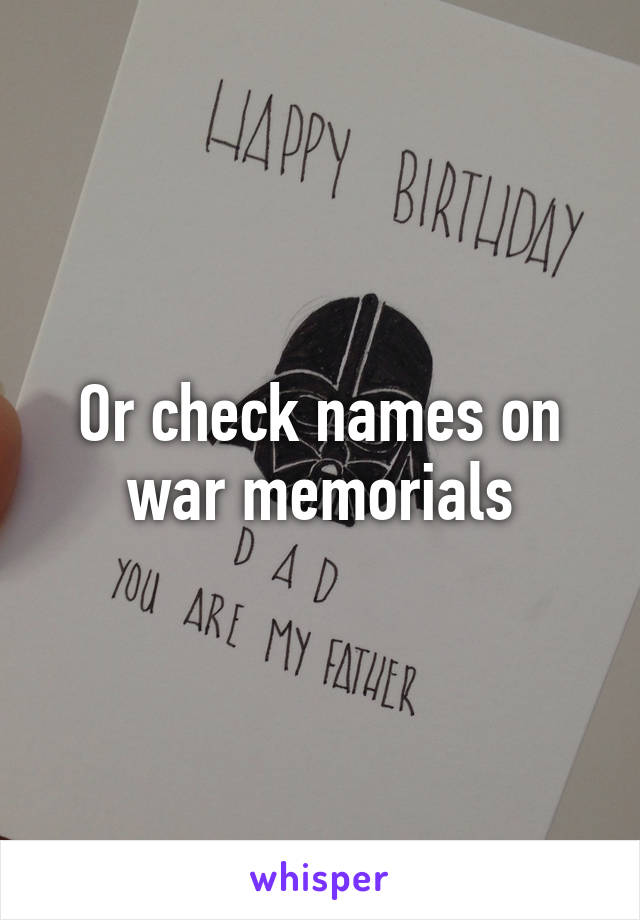 Or check names on war memorials