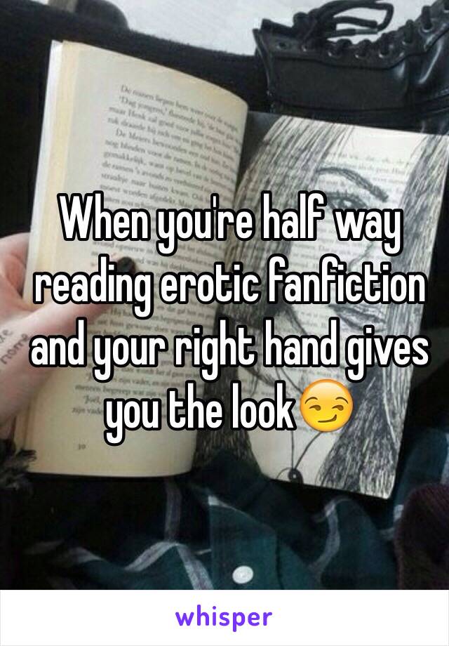 When you're half way reading erotic fanfiction and your right hand gives you the look😏