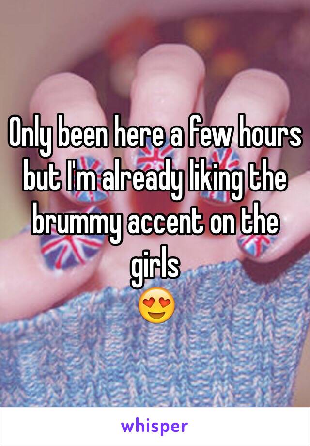 Only been here a few hours but I'm already liking the brummy accent on the girls 
😍