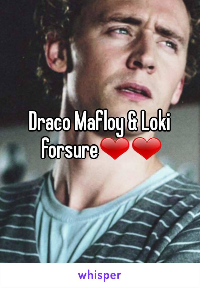 Draco Mafloy & Loki forsure❤❤