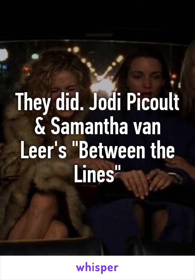 They did. Jodi Picoult & Samantha van Leer's "Between the Lines"