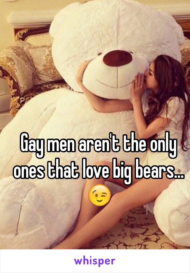 Gay men aren't the only ones that love big bears... 😉