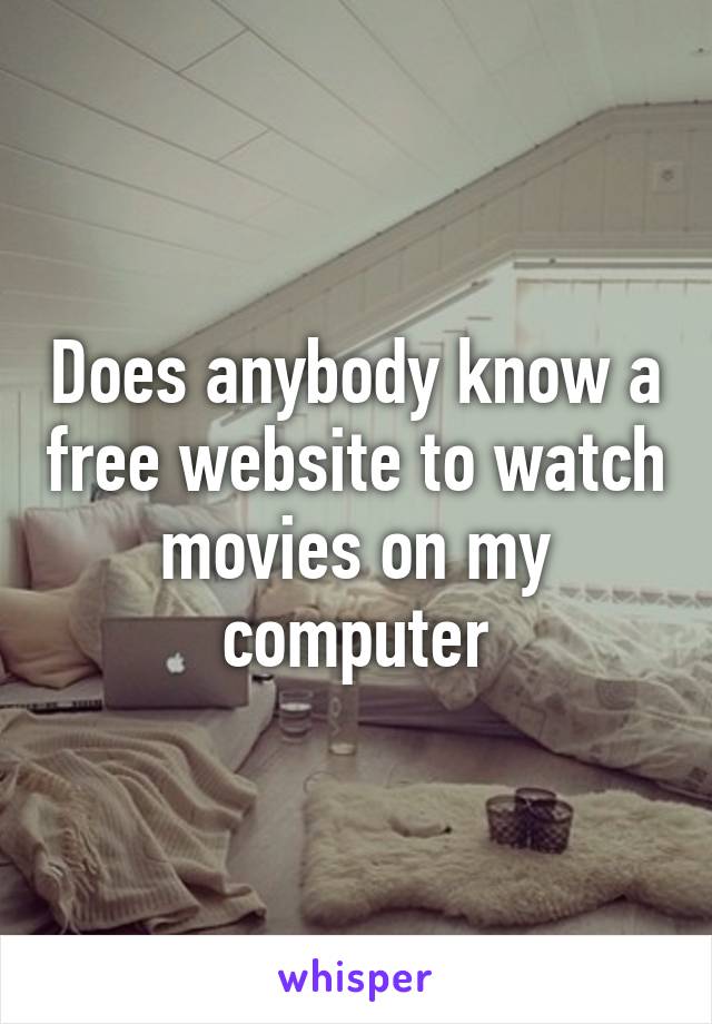 Does anybody know a free website to watch movies on my computer