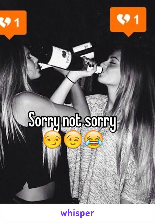 Sorry not sorry 
😏😉😂